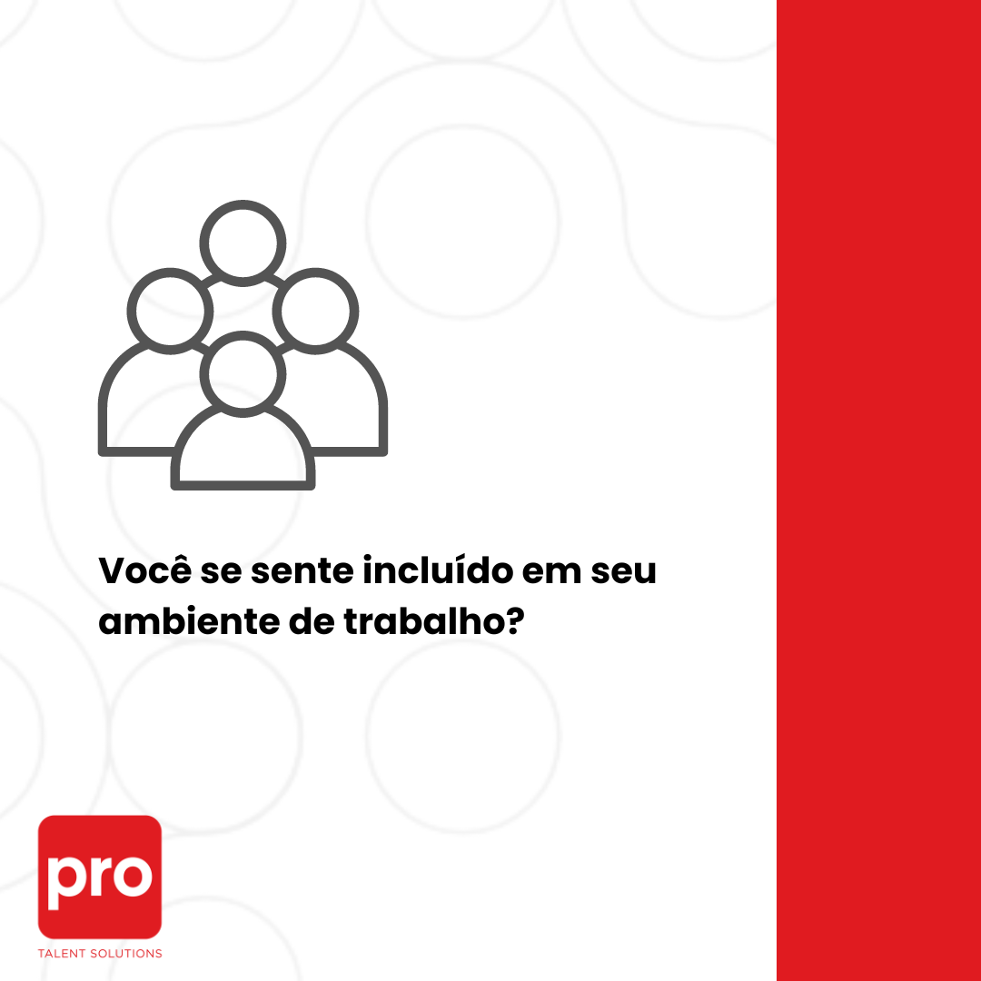 Você se sente incluído em seu ambiente de trabalho?